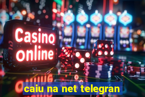 caiu na net telegran